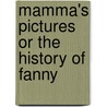 Mamma's Pictures Or The History Of Fanny by Unknown