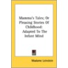 Mamma's Tales; Or Pleasing Stories Of Ch by Unknown