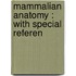 Mammalian Anatomy : With Special Referen