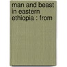 Man And Beast In Eastern Ethiopia : From door Onbekend