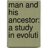 Man And His Ancestor: A Study In Evoluti door Charles Morris