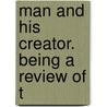 Man And His Creator. Being A Review Of T door Solomon J. Rhoads