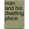 Man And His Dwelling Place door Onbekend