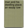 Man And His Dwelling Place; An Essay Tow door James Hinton
