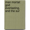Man Mortal: God Everlasting, And The Sur door James Lockwood