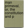 Man Primeval, Or, The Constitution And P door John Harris