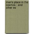 Man's Place In The Cosmos : And Other Es