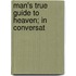 Man's True Guide To Heaven; In Conversat