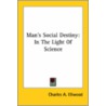 Man's Social Destiny: In The Light Of Sc by Charles A. Ellwood