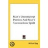 Man's Unconscious Passion And Man's Unco by Wilfrid Lay