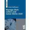 Manage Dich selbst und nutze Deine Zeit! door Erwin Hoffmann
