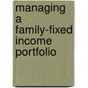 Managing A Family-Fixed Income Portfolio door Aaron S. Gurwitz