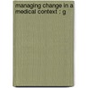 Managing Change In A Medical Context : G by Rodney Gale