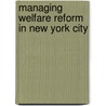 Managing Welfare Reform in New York City door Emanuel S. Savas