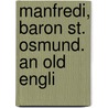 Manfredi, Baron St. Osmund. An Old Engli door Onbekend