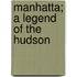 Manhatta; A Legend Of The Hudson
