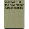 Manhwa 100 The New Era For Korean Comics door Kocca