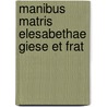 Manibus Matris Elesabethae Giese Et Frat door . Anonymous