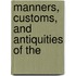Manners, Customs, And Antiquities Of The