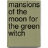 Mansions Of The Moon For The Green Witch