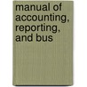 Manual Of Accounting, Reporting, And Bus door Onbekend