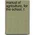 Manual Of Agriculture, For The School, T