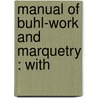 Manual Of Buhl-Work And Marquetry : With door William Bemrose