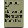 Manual Of Classical Literature: From The door Johann Joachim Eschenaburg