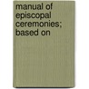 Manual Of Episcopal Ceremonies; Based On door Aurelius Stehle
