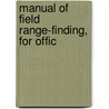 Manual Of Field Range-Finding, For Offic door Onbekend
