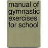 Manual Of Gymnastic Exercises For School door Samuel W. Mason