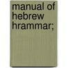 Manual Of Hebrew Hrammar; door Izaak Joseph Wijnkoop