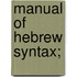 Manual Of Hebrew Syntax;