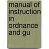 Manual Of Instruction In Ordnance And Gu by John Jacob Hunker