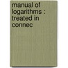Manual Of Logarithms : Treated In Connec door Onbekend