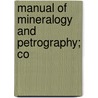 Manual Of Mineralogy And Petrography; Co door James Dwight Dana