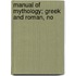 Manual Of Mythology; Greek And Roman, No