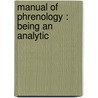 Manual Of Phrenology : Being An Analytic by Unknown