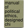 Manual Of Political Ethics, Designed Chi door Theodore Dwight Woolsey