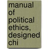 Manual Of Political Ethics, Designed Chi by Unknown