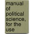 Manual Of Political Science, For The Use
