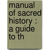 Manual Of Sacred History : A Guide To Th by J. H 1809-1890 Kurtz