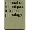Manual Of Techniques In Insect Pathology door Lawrence Lacey