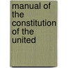 Manual Of The Constitution Of The United by Homer Morris