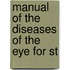 Manual Of The Diseases Of The Eye For St