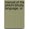 Manual Of The Sikkim-Bhutia Language, Or door Graham Sandberg