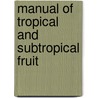Manual Of Tropical And Subtropical Fruit door Wilson Popenoe