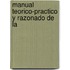 Manual Teorico-Practico Y Razonado De La