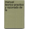 Manual Teorico-Practico Y Razonado De La door Rafael Roa Brcena