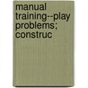 Manual Training--Play Problems; Construc door Onbekend